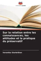 Sur la relation entre les connaissances, les attitudes et la pratique du préservatif - Veronika Storbråten