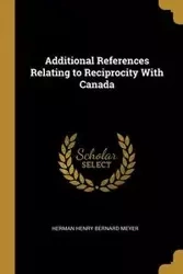 Additional References Relating to Reciprocity With Canada - Herman Henry Bernard Meyer
