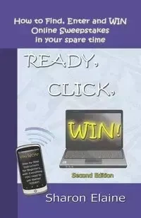 READY, CLICK, WIN! How to Find, Enter and Win Online Sweepstakes - Elaine Sharon
