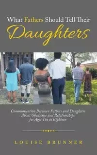 What Fathers Should Tell Their Daughters - Louise Brunner