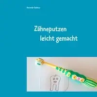 Zähneputzen leicht gemacht - Alexander Gedatus
