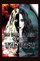 The Dark & Light Sides of Fantasy - Taylor R. E.