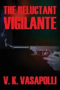 The Reluctant Vigilante - Vasapolli V. K.