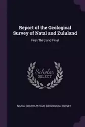 Report of the Geological Survey of Natal and Zululand - Natal (South Africa). Geological Survey