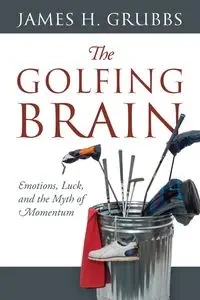 The Golfing Brain - James H. Grubbs