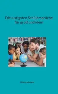 Die lustigsten Schülersprüche für groß und klein - Melany de Isabeau