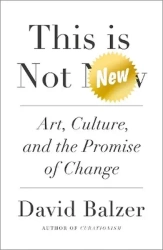 This is not new. Art, culture, and the promise of change wer. angielska - David Balzer