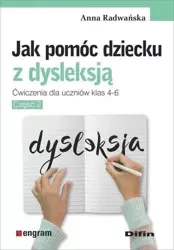 Jak pomóc dziecku z dysleksją. Ćw. dla klas 4-6 - Anna Radwańska