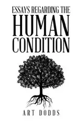 Essays Regarding the Human Condition - Art Dodds