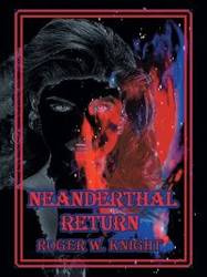 Neaderthal Return - Roger W. Knight