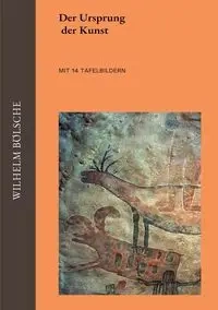 Der Ursprung der Kunst - Wilhelm Bölsche