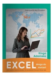 Excel droga do marzeń. Kurs średnio zaawansowany na podstawie Microsoft Excel 365 - Kinga Adamska