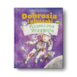 Dobrosia i pluszaki. Kosmiczna przygoda - Marcin Mortka