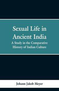 Sexual life in ancient India - Meyer Johann Jakob