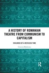 A History of Romanian Theatre from Communism to Capitalism - Cristina Modreanu