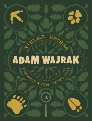 Wielka Księga Prawdziwych Tropicieli - Adam Wajrak