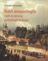 Baśń Niepodległa czyli w stronę politologii kultur - Bohdan Cywiński