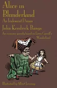 Alice in Blunderland - John Kendrick Bangs