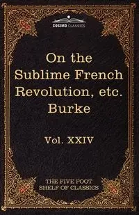 On Taste, on the Sublime and Beautiful, Reflections on the French Revolution & a Letter to a Noble Lord - Edmund Burke III