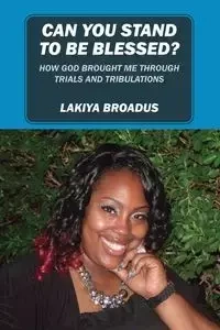 Can You Stand to Be Blessed - Broadus Lakiya