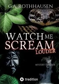 WATCH ME SCREAM - LOUDER - Rothhausen G.A.
