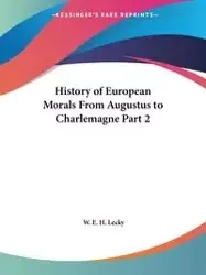 History of European Morals From Augustus to Charlemagne Part 2 - Lecky W. E. H.