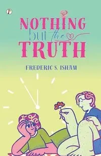 Nothing But the Truth - Frederic S. Isham