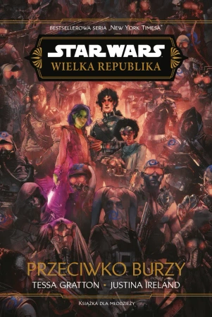 Przeciwko burzy. Wielka Republika. Star Wars - Tessa Gratton, Justina Ireland