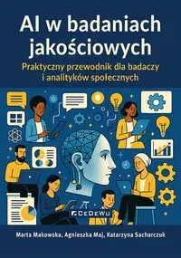 AI w badaniach jakościowych. Praktyczny przewodnik - Marta Makowska, Agnieszka Maj, Katarzyna Sacharcz