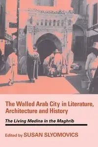 The Walled Arab City in Literature, Architecture and History - Slyomovics Susan