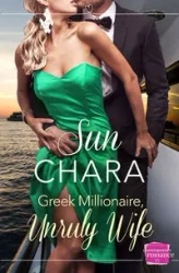 Greek Millionaire, Unruly Wife - Chara Sun