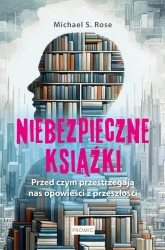Niebezpieczne książki. Przed czym ostrzegają... - Michael Rose S.