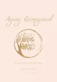 Aging Reimagined - Judith Saunders