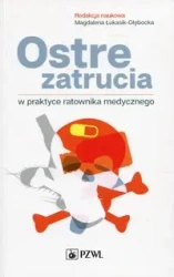 Ostre zatrucia w praktyce ratownika medycznego - Tomasz Kłopotowski, Magdalena Łukasik-Głębocka