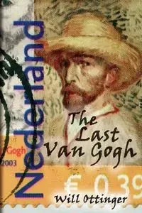 The Last Van Gogh - Will Ottinger