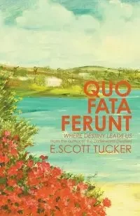 Quo Fata Ferunt - Tucker E. Scott