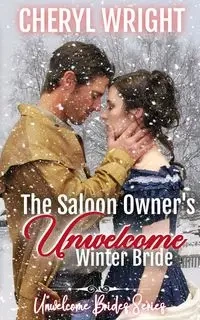 The Saloon Owner's Unwelcome Winter Bride - Cheryl Wright