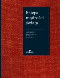 Księga mądrości świata. Aforyzmy, przysłowia, sentencje - Jacek Illg, Joanna Szewczyk