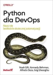 Python dla DevOps. Naucz się bezlitośnie.. - Noah Gift, Kennedy Behrman, Alfredo Deza, Grig Gh