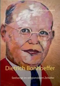 Dietrich Bonhoeffer - Schoßwald Volker