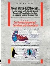 Wenn Worte durchbrechen... Kreative Schreib- und Erzählmöglichkeiten in Therapie und Persönlichkeitsentwicklung -  ein integrativer Ansatz in Theorie und Praxis am Beispiel der Arbeit mit jugendlichen Gefangenen - Stefan Straub