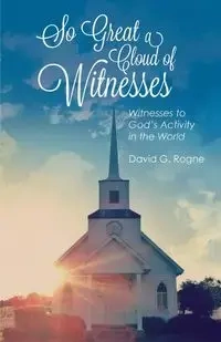 So Great A Cloud of Witnesses - David Rogne