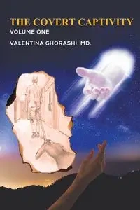 The Covert Captivity - Valentina Ghorashi MD.