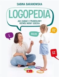 Logopedia. Jak zadbać o prawidłowy rozwój mowy... - Sabina Baranowska