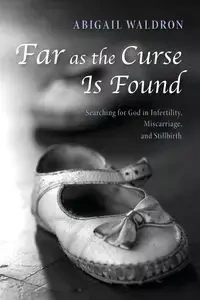 Far as the Curse Is Found - Abigail Waldron