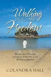 Walking into My Freedom - Hall Colandra