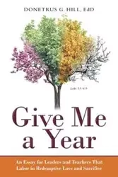 Give Me a Year - Hill EdD Donetrus G.