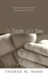 To Taste and See - Thomas W. Mann