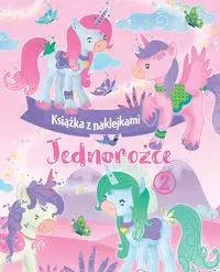 Jednorożce. Książka z naklejkami 2 - zbiorowa praca