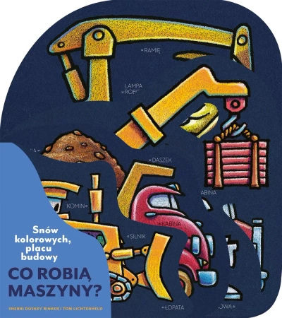 Snów kolorowych, placu budowy. Co robią maszyny? - Sherri Duskey Rinker, Tom Lichtenheld